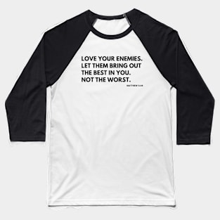 Christian Quote: Love Your Enemies Baseball T-Shirt